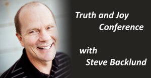 Steve Backlund Truth and Joy Conference
